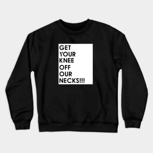 Get your knee off our necks t shirt Crewneck Sweatshirt